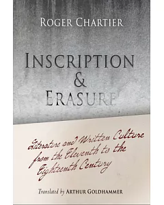 Inscription and Erasure: Literature and Written Culture from the Eleventh to the Eighteenth Century