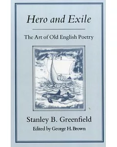 Hero and Exile: The Art of Old English Poetry