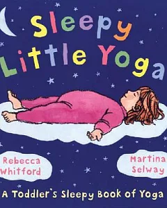 Sleepy Little Yoga: A Toddler’s Sleepy Book of Yoga