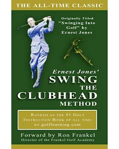 Ernest Jones’ Swing the Clubhead Method