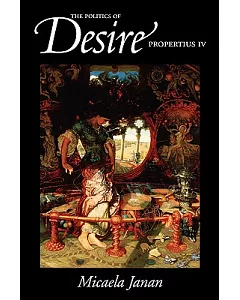 The Politics of Desire: Propertius IV