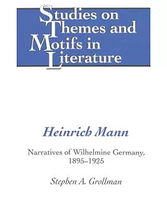 Heinrich Mann: Narratives of Wilhelmine Germany, 1895-1925