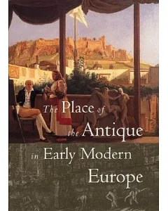 The Place of the Antique in Early Modern Europe