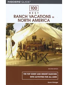 100 Best Ranch Vacations in North America: The Top Guest and Resort Ranches With Activities for All Ages