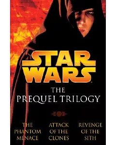 Star Wars the Prequel Trilogy: The Phantom Menace/Attack of the Clones/Revenge of the Sith