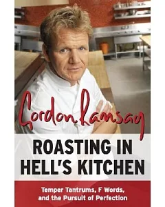 RoAsting in Hell’s Kitchen: Temper TAntrums, F Words, And the Pursuit of Perfection