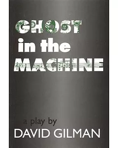 Ghost in the Machine: A Play
