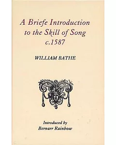 A Briefe Introduction to the Skill of Song, C. 1587