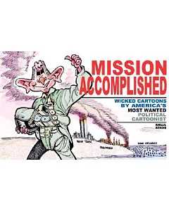 Mission Accomplished: Wicked Cartoons by America’s Most Wanted Political Cartoonist