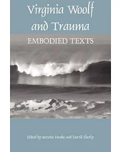 Virginia Woolf and Trauma: Embodied Texts