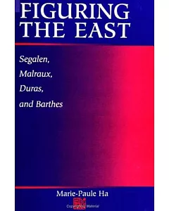 Figuring the East: Segalen, Malraux, Duras, and Barthes