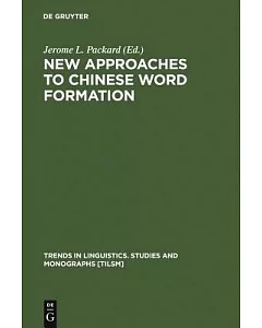 New Approaches to Chinese Word Formation: Morphology, Phonology and the Lexicon in Modern and Ancient Chinese