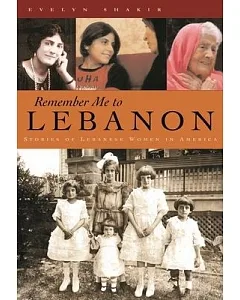 Remember Me to Lebanon: Stories of Lebanese Women in America