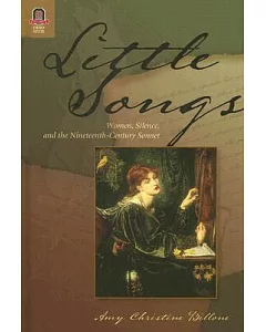 Little Songs: Women, Silence, and the Nineteenth-Century Sonnet