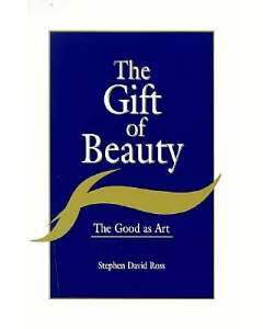 The Gift of Beauty: The Good As Art