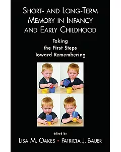 Short- And Long-Term Memory in Infancy and Early Childhood: Taking the First Steps Toward Remembering
