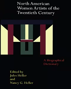 North American Women Artists of the Twentieth Century: A Biographical Dictionary