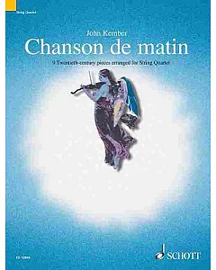Chanson De Matin / Morning Song: 8 Twentieth-Century Pieces Arranged for String Quartet