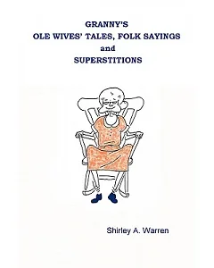 Granny’s Ole Wives’ Tales, Folk Sayings and Superstitions