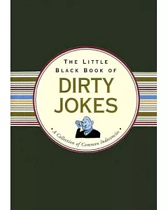The Little Black Book of Dirty Jokes: A Collection of common Indecencies