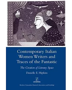 Contemporary Italian Women Writers and Traces of the Fantastic: The Creation of Literary Space