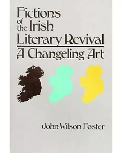 Fictions of the Irish Literary Revival: A Changeling Art