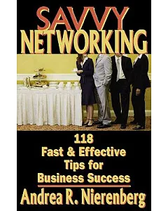 Savvy Networking: 118 Fast & Effective Tips for Business Success