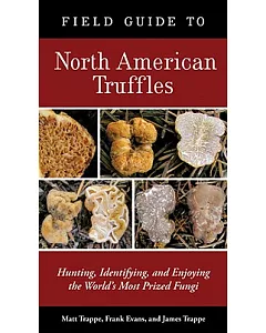 Field Guide to North American Truffles: Hunting, Identifying, and Enjoying the World’s Most Prized Fungi