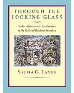 Through the Looking Glass: Further Adventures & Misadventures in the Realm of Children’s Literature