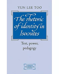 The Rhetoric of Identity in Isocrates: Text, Power, Pedagogy