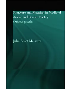 Structure and Meaning in Medieval Arabic and Persian Lyric Poetry: Orient Pearls