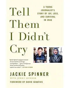 Tell Them I Didn’t Cry: A Young Journalist’s Story of Joy, Loss, and Survival in Iraq