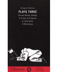 Plays Three: Cat and Mouse (Sheep), in Praise of Progress, a Little Satire, a Monologue