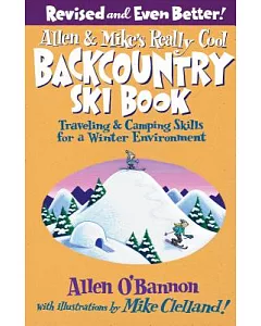 Allen & Mike’s Really Cool Backcountry Ski Book: Traveling & Camping Skills for a Winter Environment