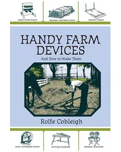 Handy Farm Devices and How to Make Them: A Classic of American Invention and Know How