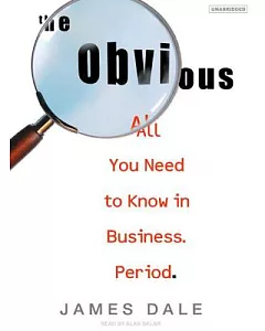 The Obvious: All You Need to Know in Business, Period