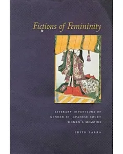 Fictions of Femininity: Literary Inventions of Gender in Japanese Court Women’s Memoirs