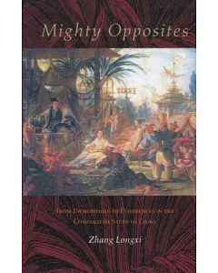 Mighty Opposites: From Dichotomies to Differences in the Comparative Study of China