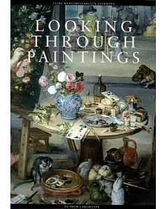 Looking Through Paintings: The Study of Painting Techniques and Materials in Support of Art Historical Research