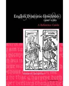 English Dramatic Interludes, 1300-1580: A Reference Guide