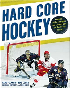 Hard-Core Hockey: Essential Skills, Strategies, and Systems from the Sport’s Top Coaches