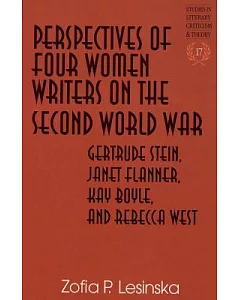 Perspectives of Four Women Writers on the Second World War: Gertrude Stein, Janet Flanner, Kay Boyle, and Rebecca West