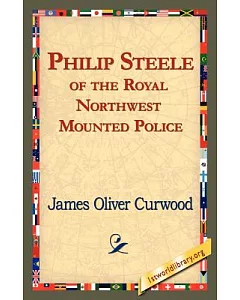 Philip Steele of the Royal Northwest Mounted Police