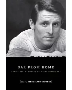 Far from Home: Selected Letters of William Humphrey