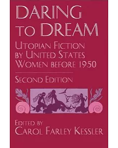Daring to Dream: Utopian Fiction by United States Women Before, 1950