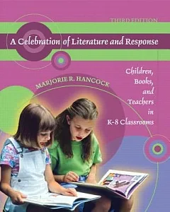 A Celebration of Literature and Response: Children, Books, and Teachers in K-8 Classrooms
