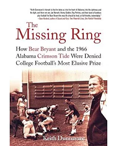 The Missing Ring: How Bear Bryant and the 1966 Alabama Crimson Tide Were Denied College Football’s Most Elusive Prize
