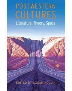 Postwestern Cultures: Literature, Theory, Space