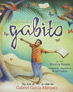 My Name Is Gabito/ Me llamo Gabito: The life of Gabriel Garcia Marquez/ La vida de Gabriel Garcia Marquez