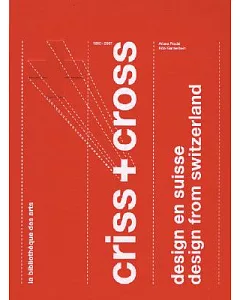 Criss & Cross: Design from Switzerland 1860 - 2007 / design en suisse 1860-2007